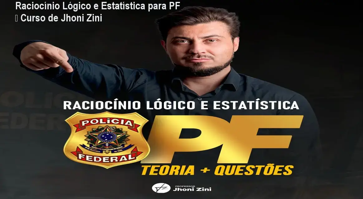 Raciocínio Lógico e Estatística para PF – Curso de Jhoni Zini