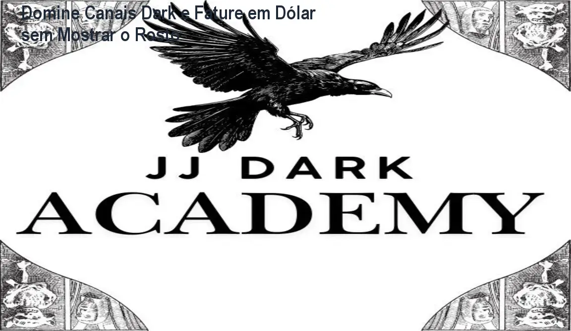 Domine Canais Dark e Fature em Dólar sem Mostrar o Rosto