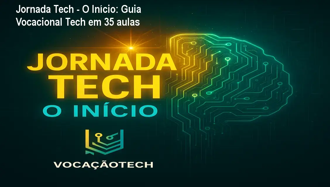 Jornada Tech - O Início: Guia Vocacional Tech em 35 aulas