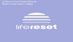 Life Reset no Curso Premium: Alertas de Pirataria e Como Comprar o Original