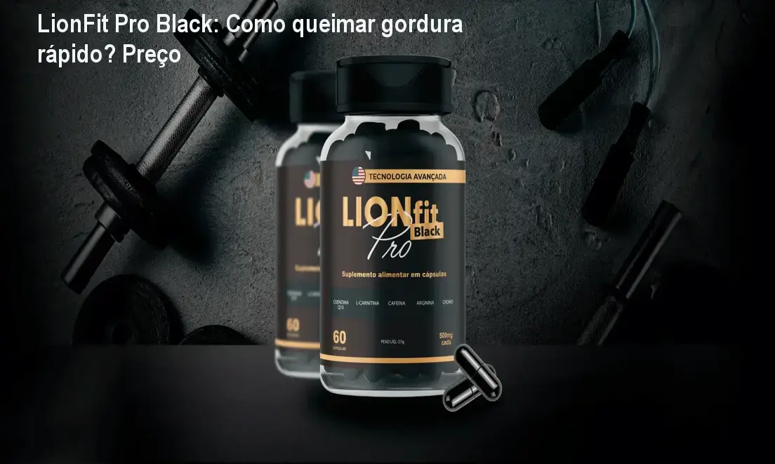 LionFit Pro Black: Como queimar gordura rápido? Preço
