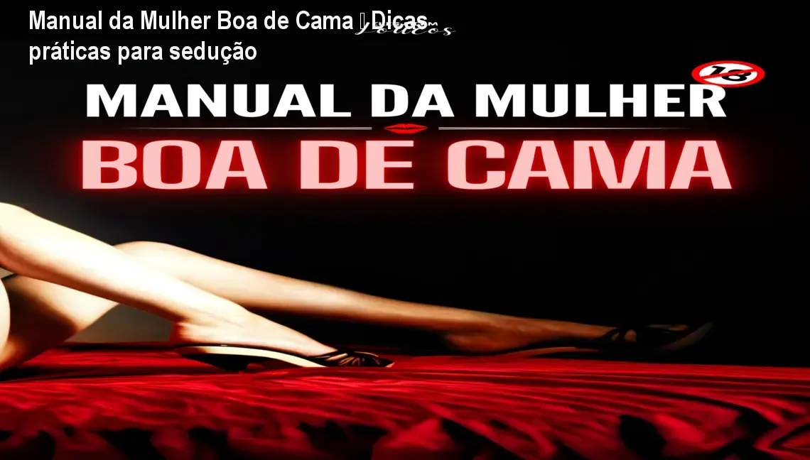 Manual da Mulher Boa de Cama – Dicas práticas para sedução