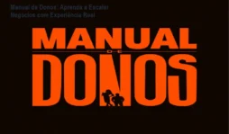 Manual de Donos: Aprenda a Escalar Negócios com Experiência Real