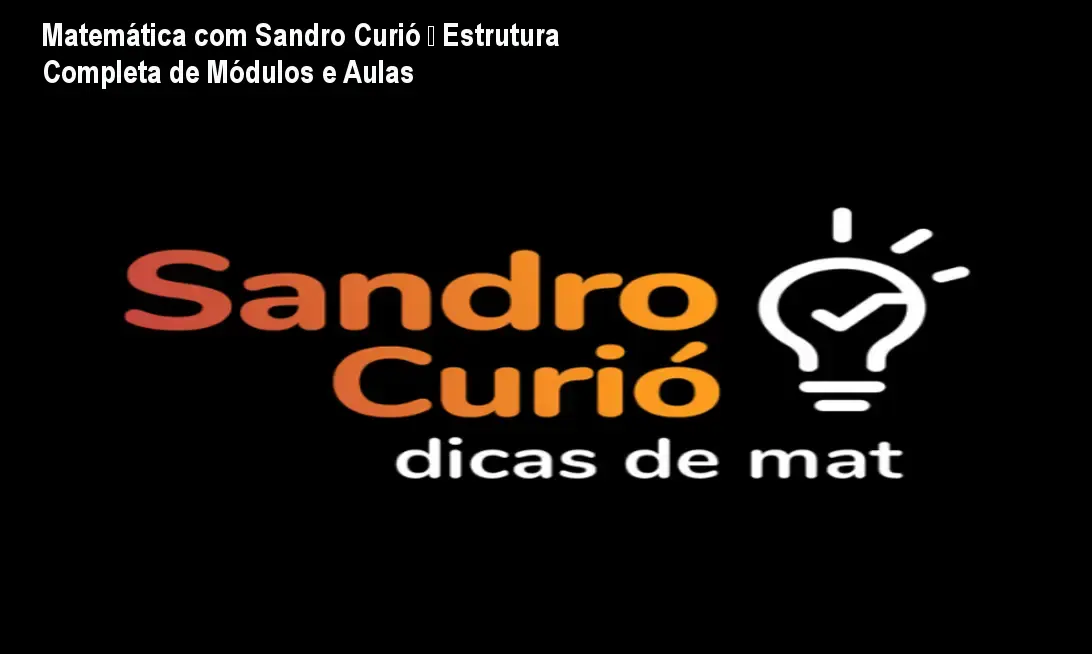 Matemática com Sandro Curió – Estrutura Completa de Módulos e Aulas