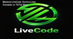 Mentoria LiveCode: Domine Lives Gravadas no TikTok Shop