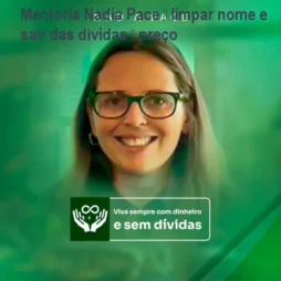 Mentoria Nádia Pace – limpar nome e sair das dívidas – preço