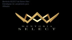 Mentoria SELECT de Elaine Vilar – Estratégias de Lançamento para Afiliados