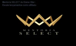 Mentoria SELECT de Elaine Vilar – Escale lançamentos como afiliado