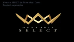 Mentoria SELECT de Elaine Vilar – Como Escalar Lançamentos