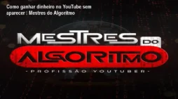 Como ganhar dinheiro no YouTube sem aparecer – Mestres do Algoritmo