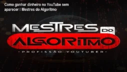 Como ganhar dinheiro no YouTube sem aparecer – Mestres do Algoritmo