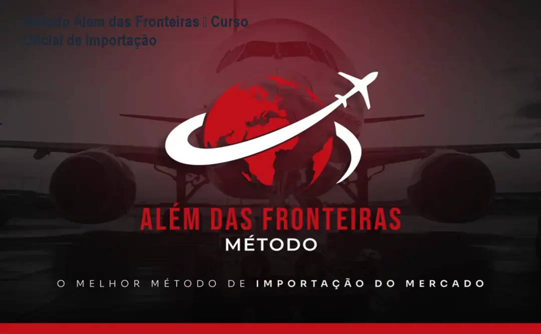 Método Além das Fronteiras – Curso Oficial de Importação