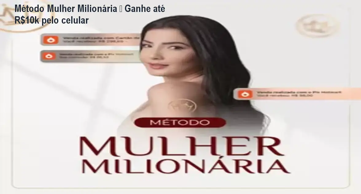Método Mulher Milionária – Ganhe até R$10k pelo celular