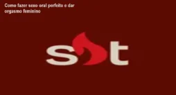Como fazer sexo oral perfeito e dar orgasmo feminino