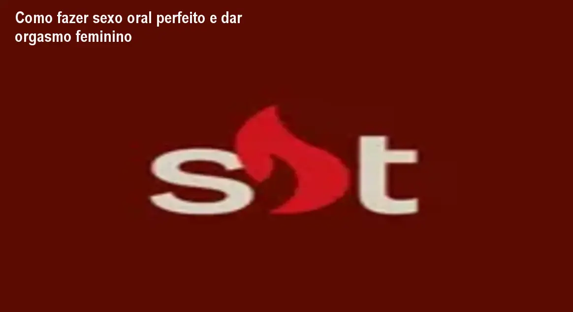Como fazer sexo oral perfeito e dar orgasmo feminino