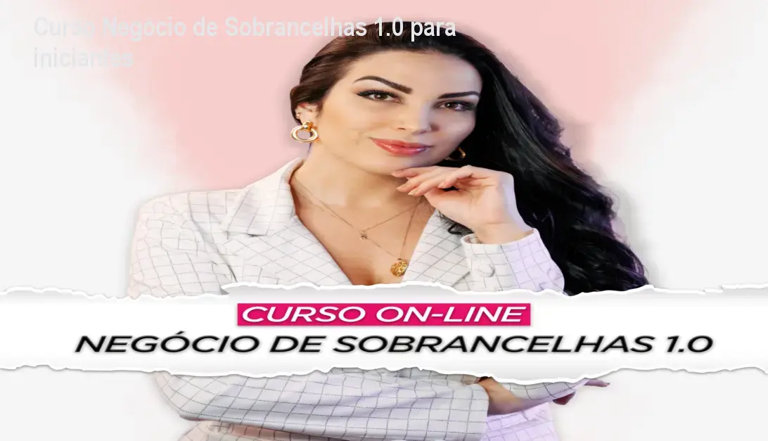 Curso Negócio de Sobrancelhas 1.0 para iniciantes