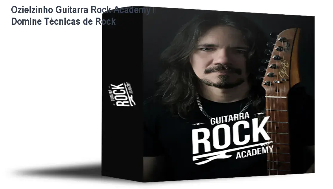 Ozielzinho Guitarra Rock Academy – Domine Técnicas de Rock