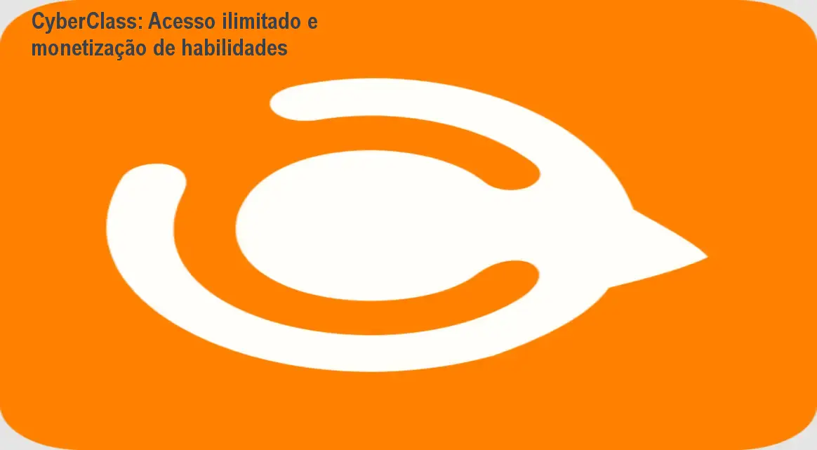 CyberClass: Acesso ilimitado e monetização de habilidades