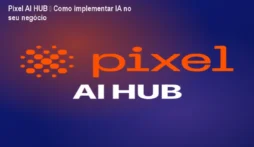 Pixel AI HUB – Como implementar IA no seu negócio