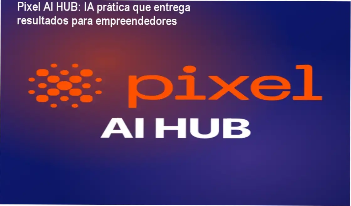 Pixel AI HUB da Pixel Educação para empresários que buscam aplicar IA nos negócios