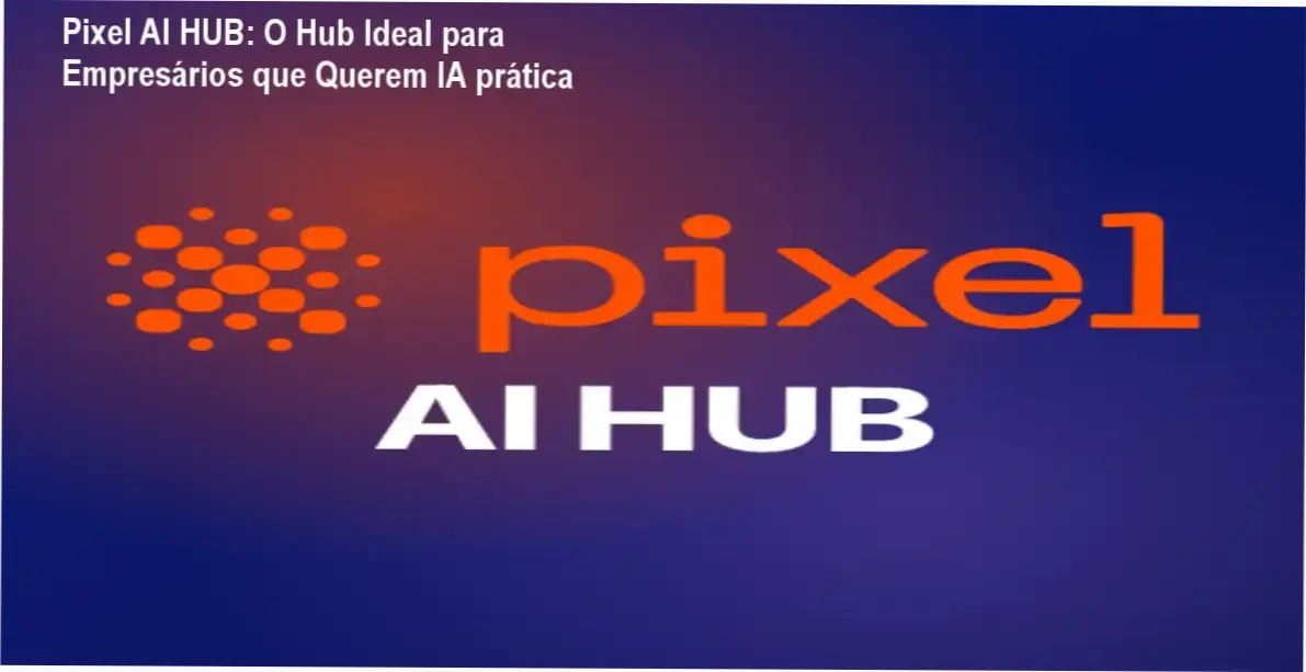 Pixel AI HUB da Pixel Educação – investimento em assinatura para IA empresarial