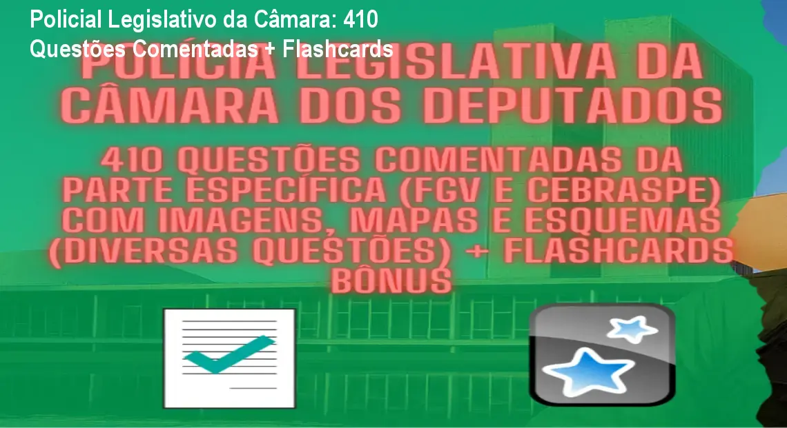 Policial Legislativo da Câmara: 410 Questões Comentadas + Flashcards