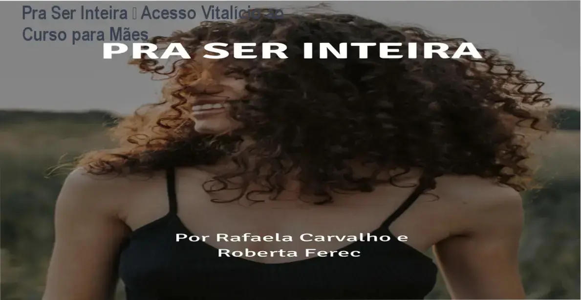 Pra Ser Inteira da INTEIRAS – acesso vitalício ao curso para mães