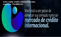 Como captar crédito internacional para empresas – Pré-MBA ACI