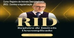 Curso Registro de Imóveis Descomplicado (RID) – Domine a regularização