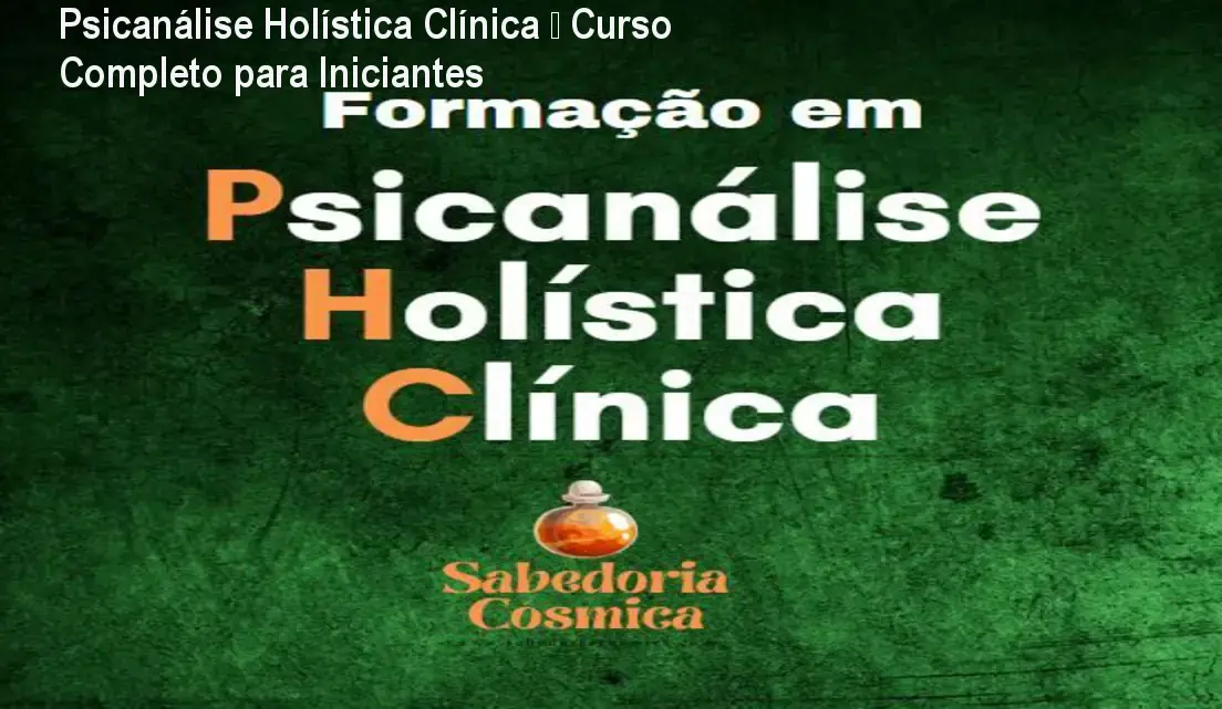 Psicanálise Holística Clínica – Curso Completo para Iniciantes