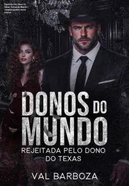 Rejeitada Pelo Dono do Texas: Donos do Mundo – romance quente, trama intensa