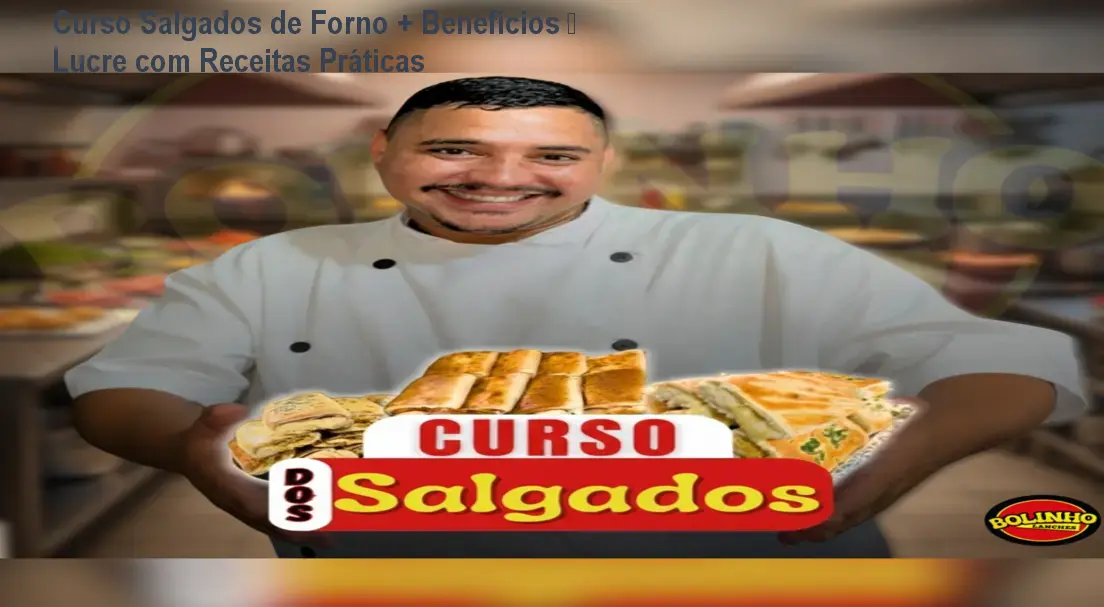 Curso Salgados de Forno + Benefícios – Lucre com Receitas Práticas