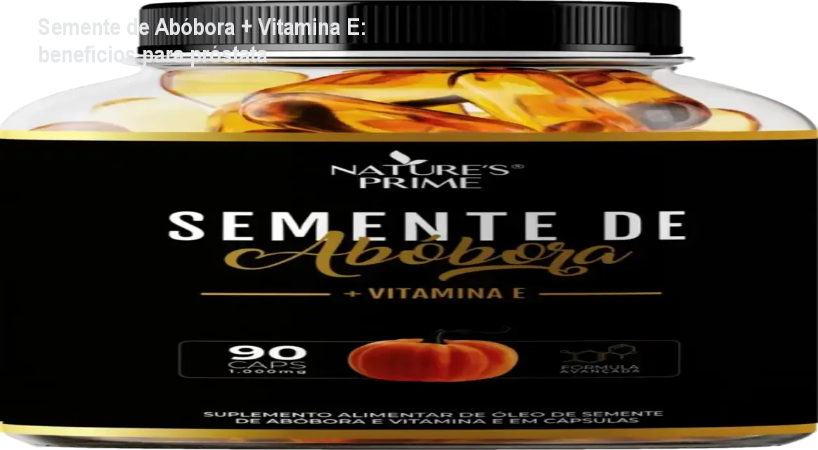 Semente de Abóbora + Vitamina E: benefícios para próstata