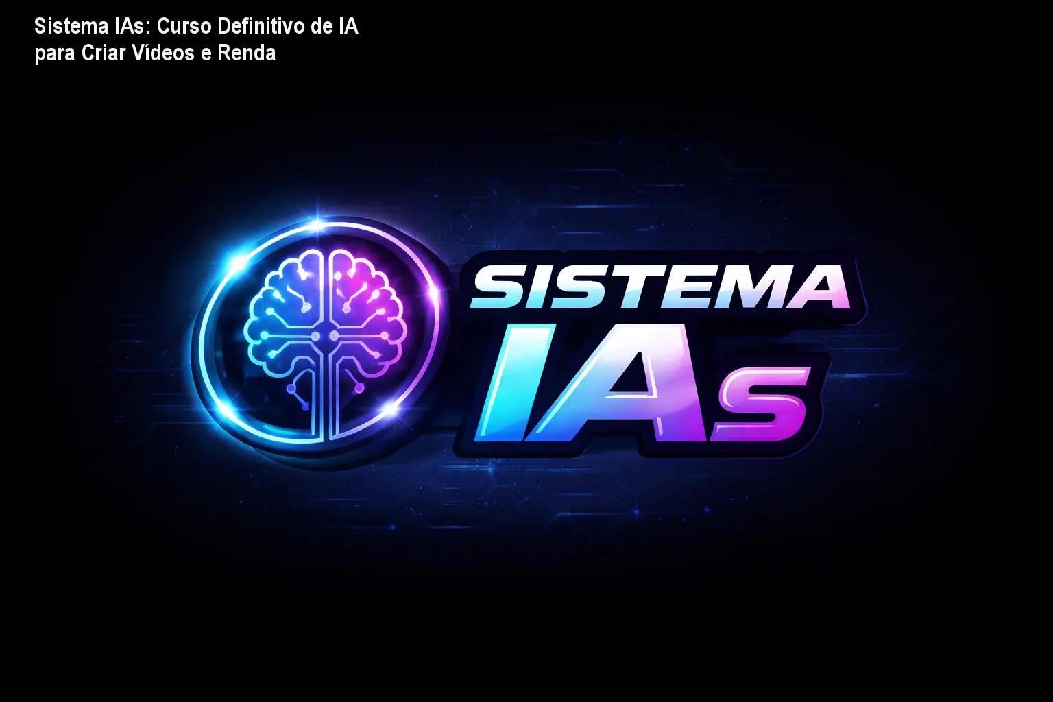 Sistema IAs: Curso Definitivo de IA para Criar Vídeos e Renda