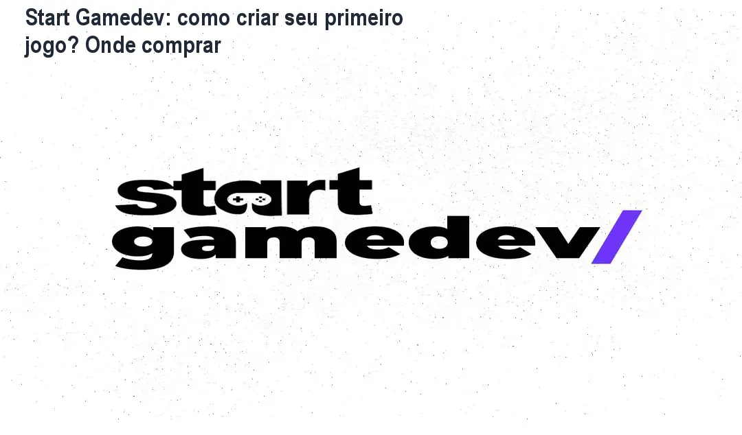 Start Gamedev: como criar seu primeiro jogo? Onde comprar
