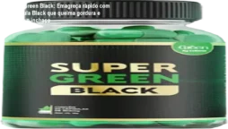 Super Green Black: Emagreça rápido com a fórmula Black que queima gordura e elimina o inchaço