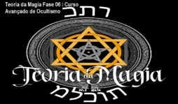 Teoria da Magia Fase 06 – Curso Avançado de Ocultismo