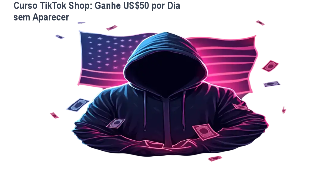 Curso TikTok Shop: Ganhe US$50 por Dia sem Aparecer