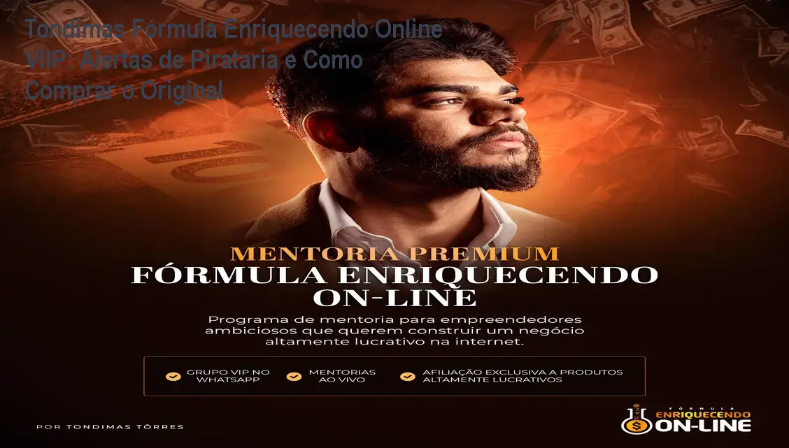 Tondimas Fórmula Enriquecendo Online VIIP: Alertas de Pirataria e Como Comprar o Original