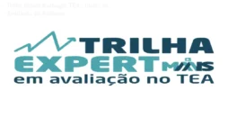 Trilha Expert Avaliação TEA – Curso de Avaliação do Autismo