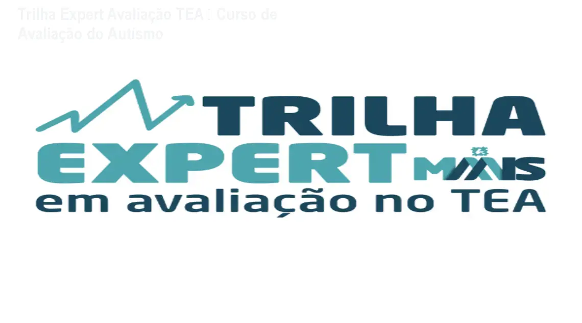 Trilha Expert Avaliação TEA – Curso de Avaliação do Autismo