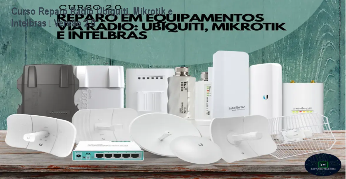 Curso Reparo Rádio Ubiquiti, Mikrotik e Intelbras – Versão 2.0