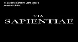 Via Sapientiae – Domine Latim, Grego e Hebraico na Bíblia
