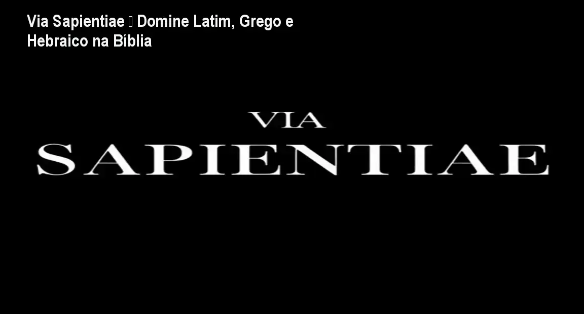 Via Sapientiae – Domine Latim, Grego e Hebraico na Bíblia