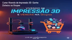 Curso Vivendo de Impressão 3D: Ganhe Dinheiro na Shopee