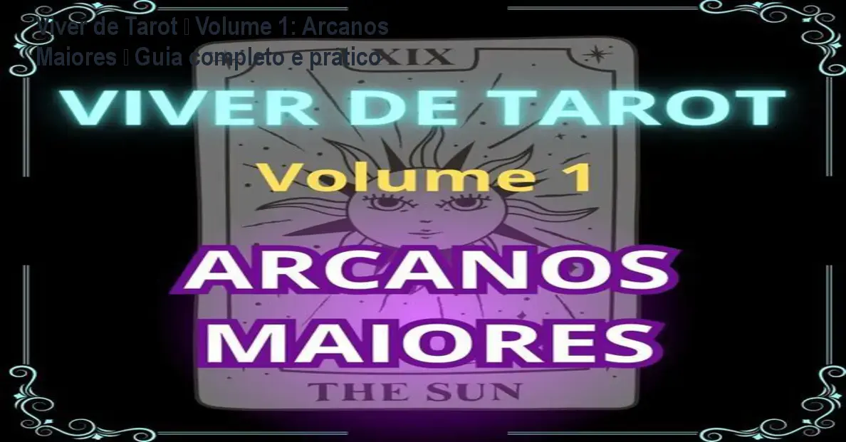 Viver de Tarot – Volume 1: Arcanos Maiores – Guia completo e prático