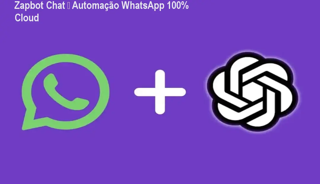 Zapbot Chat – Automação WhatsApp 100% Cloud