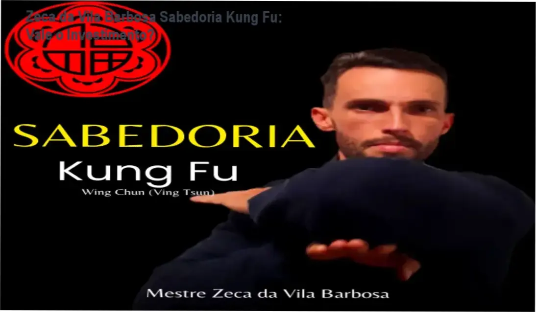 Zeca da Vila Barbosa Sabedoria Kung Fu – resultados de disciplina, autodefesa e equilíbrio mental