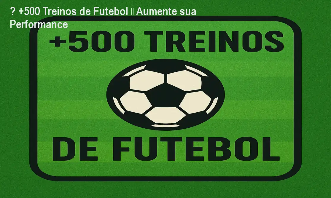 ⚽ +500 Treinos de Futebol – Aumente sua Performance