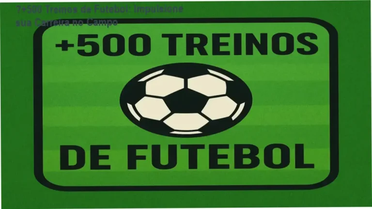 ⚽+500 Treinos de Futebol - Aplicação prática para carreira esportiva